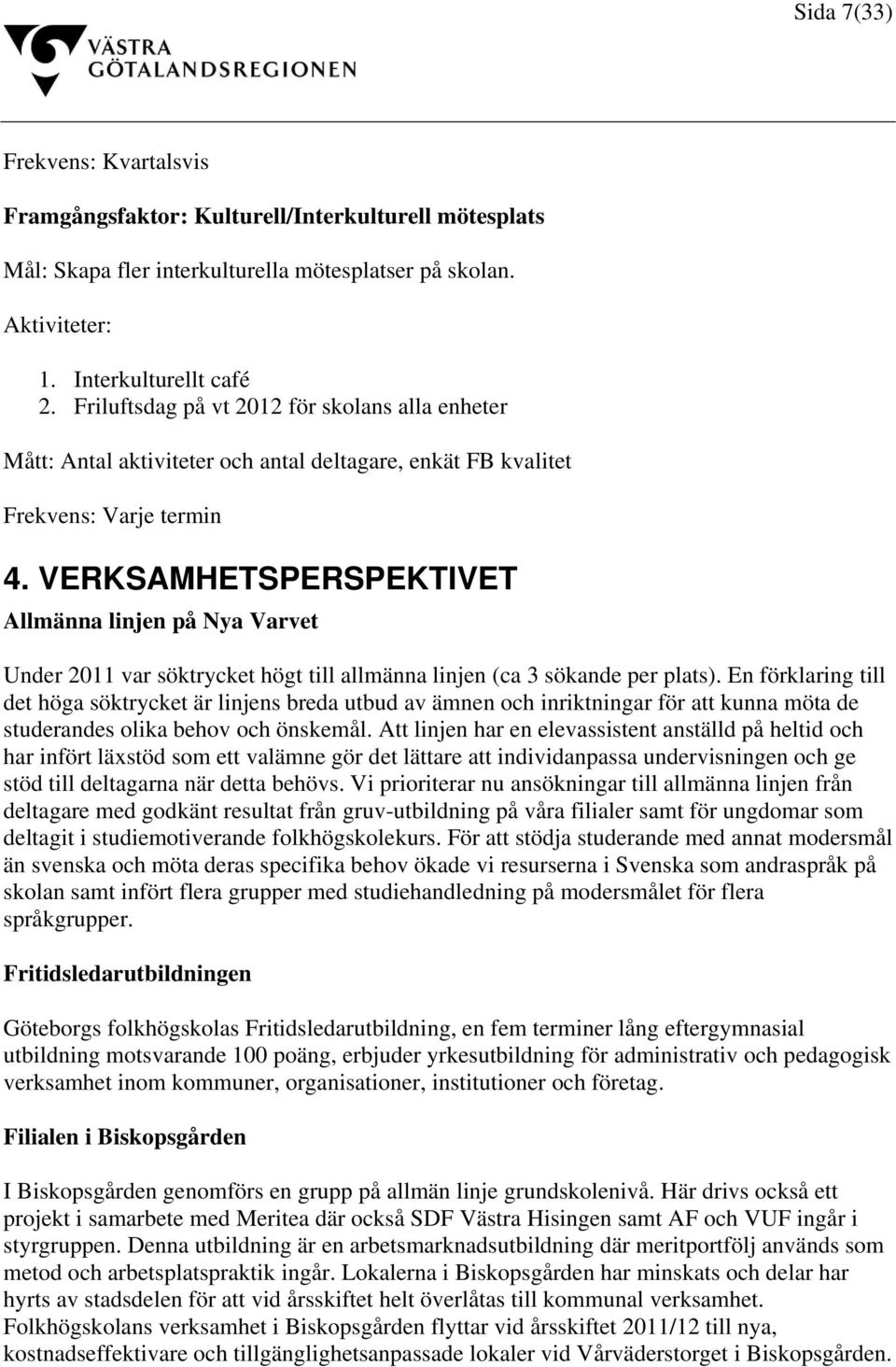 VERKSAMHETSPERSPEKTIVET Allmänna linjen på Nya Varvet Under 2011 var söktrycket högt till allmänna linjen (ca 3 sökande per plats).