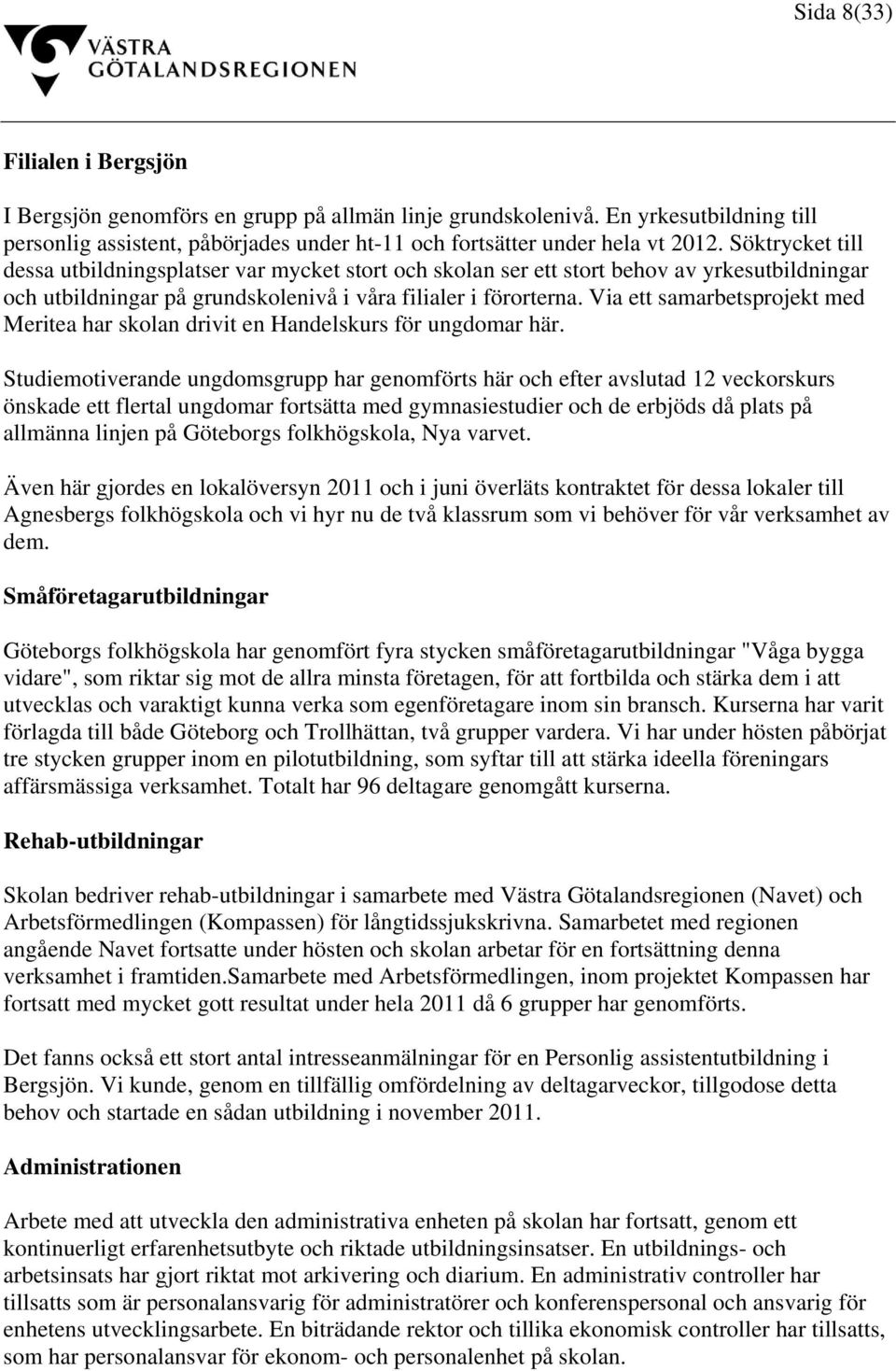 Via ett samarbetsprojekt med Meritea har skolan drivit en Handelskurs för ungdomar här.