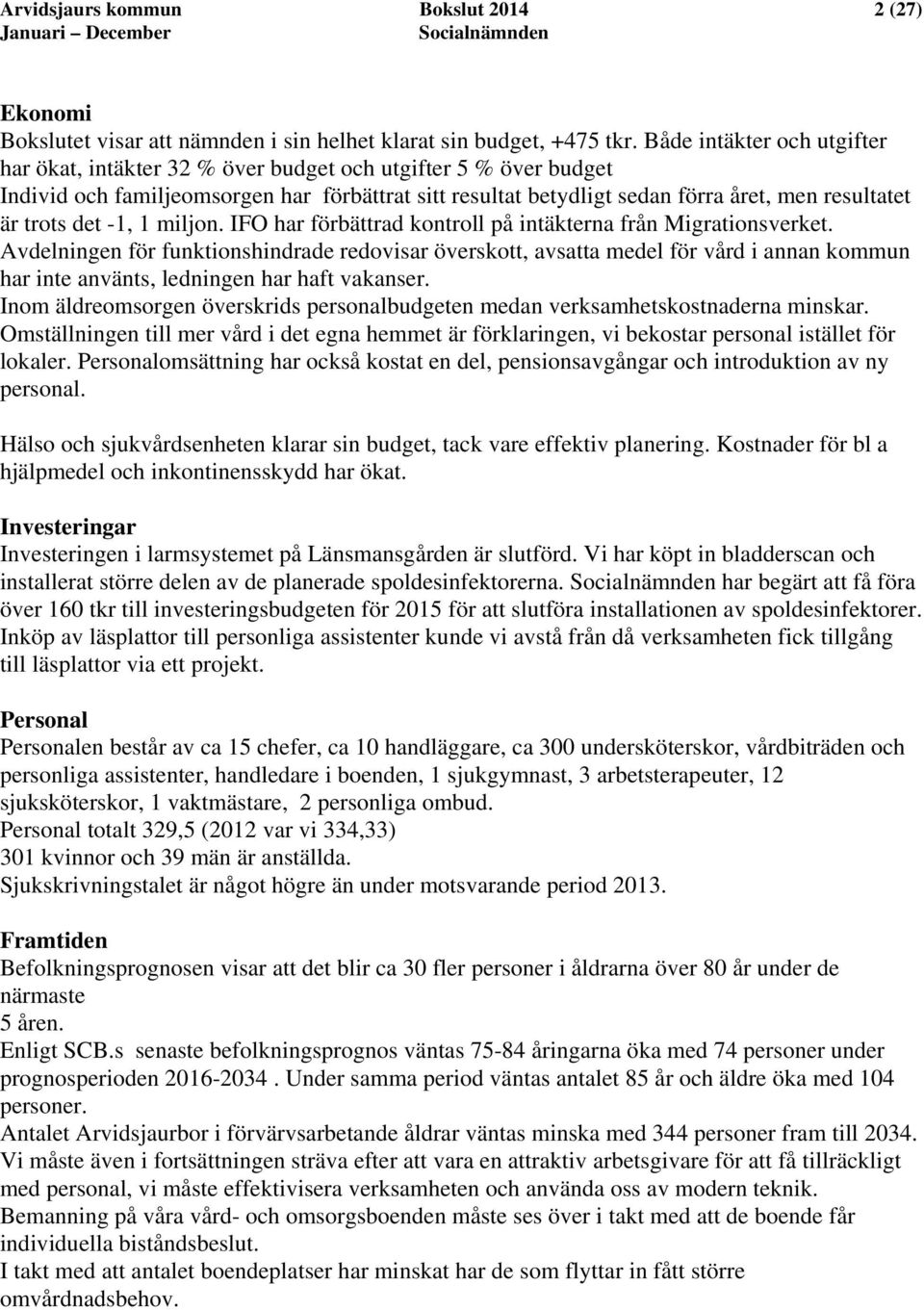 trots det -1, 1 miljon. IFO har förbättrad kontroll på intäkterna från Migrationsverket.