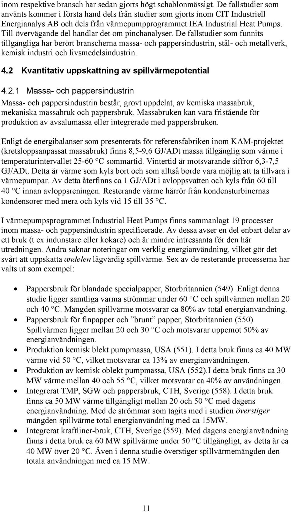 Till övervägande del handlar det om pinchanalyser.