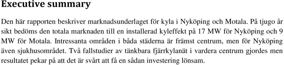 Motala. Intressanta områden i båda städerna är främst centrum, men för Nyköping även sjukhusområdet.