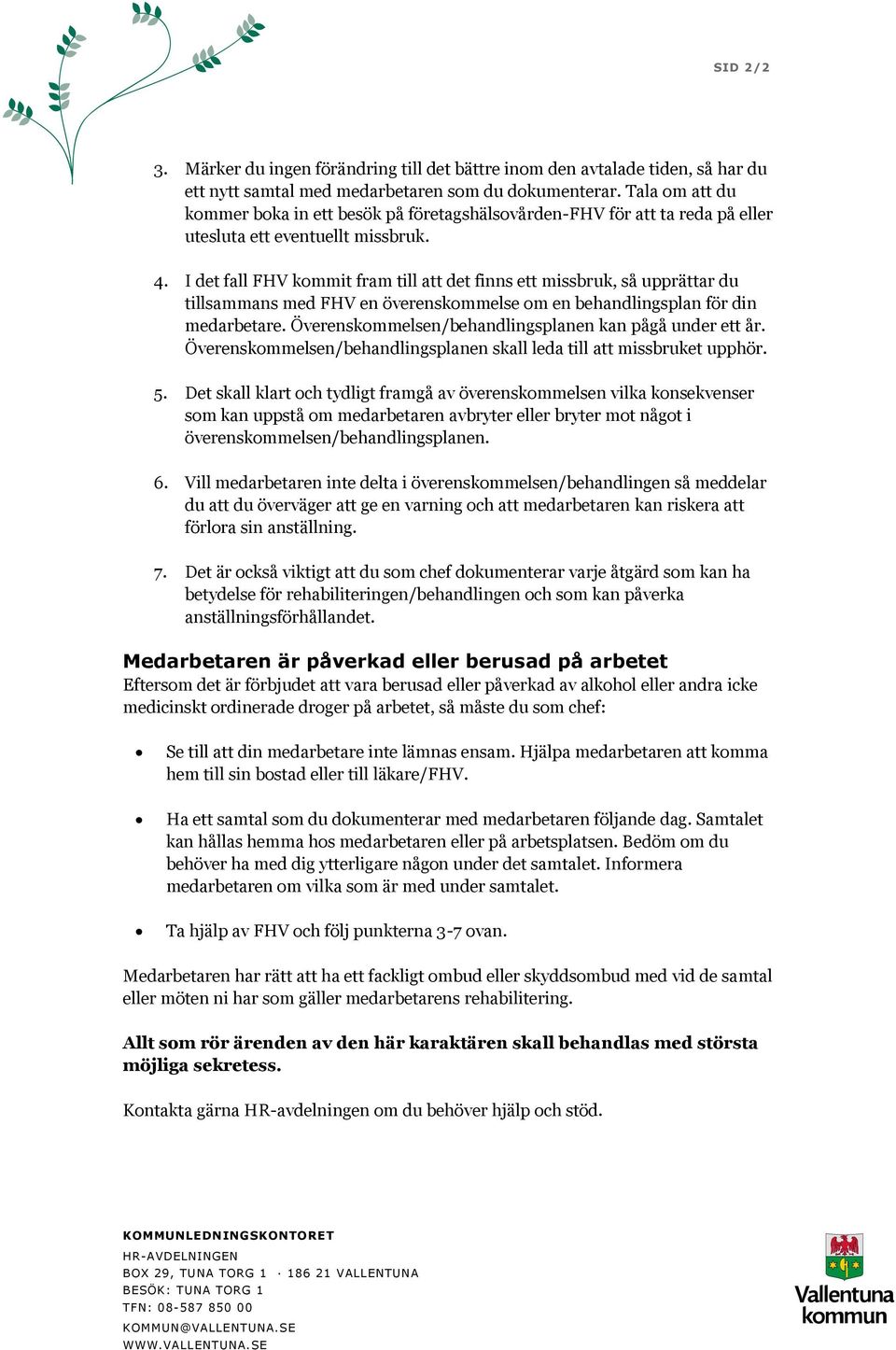 I det fall FHV kommit fram till att det finns ett missbruk, så upprättar du tillsammans med FHV en överenskommelse om en behandlingsplan för din medarbetare.