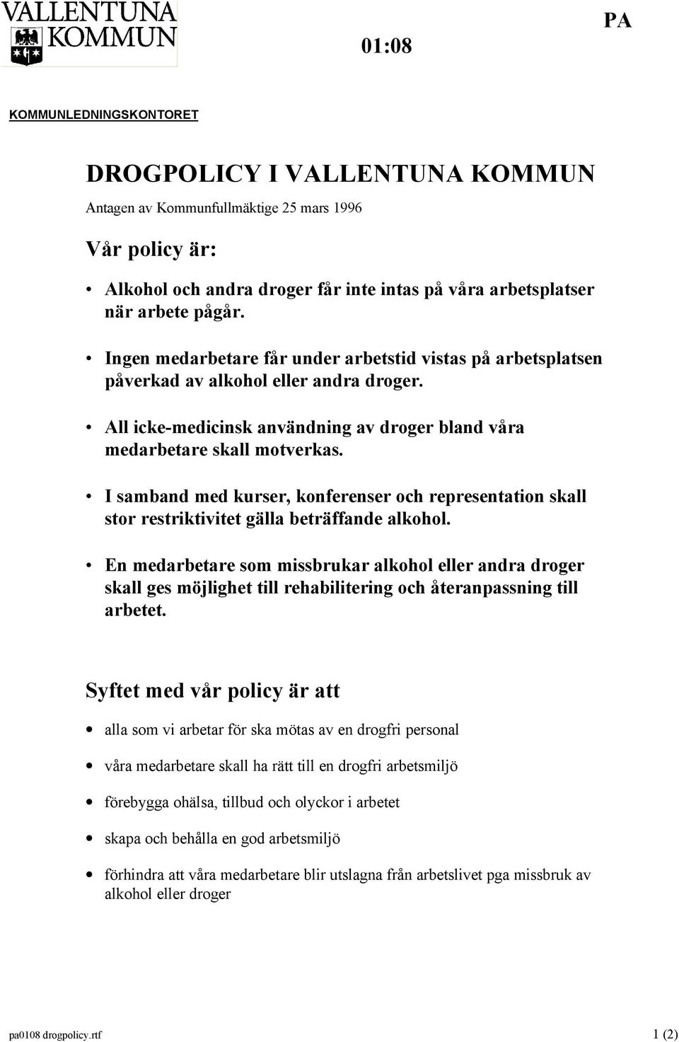 I samband med kurser, konferenser och representation skall stor restriktivitet gälla beträffande alkohol.