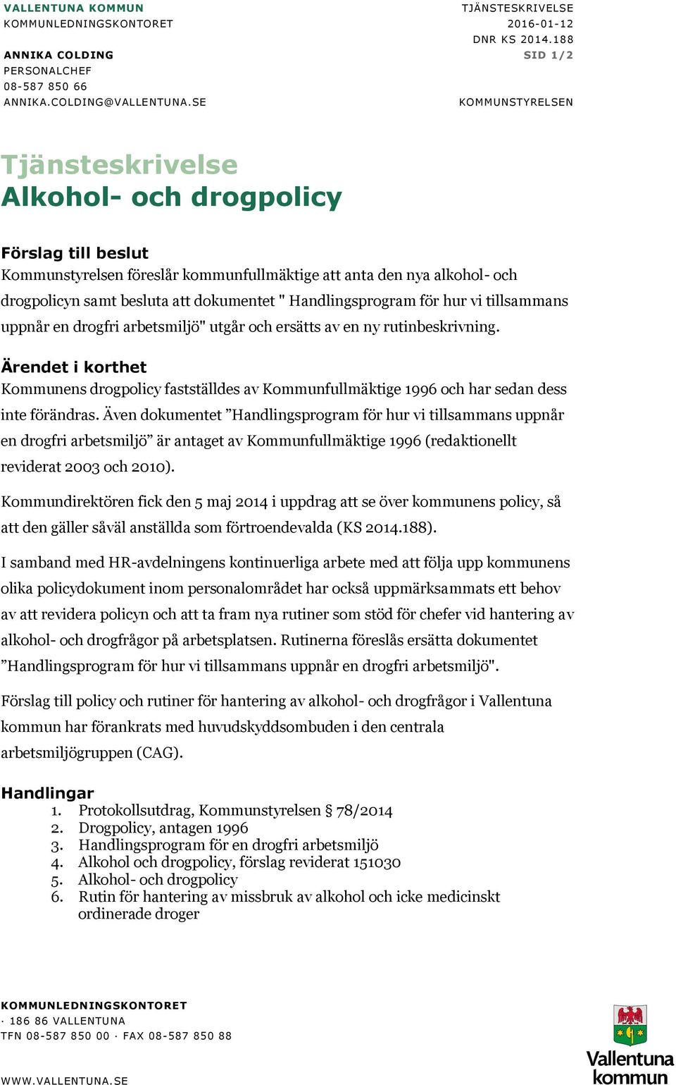 Handlingsprogram för hur vi tillsammans uppnår en drogfri arbetsmiljö" utgår och ersätts av en ny rutinbeskrivning.