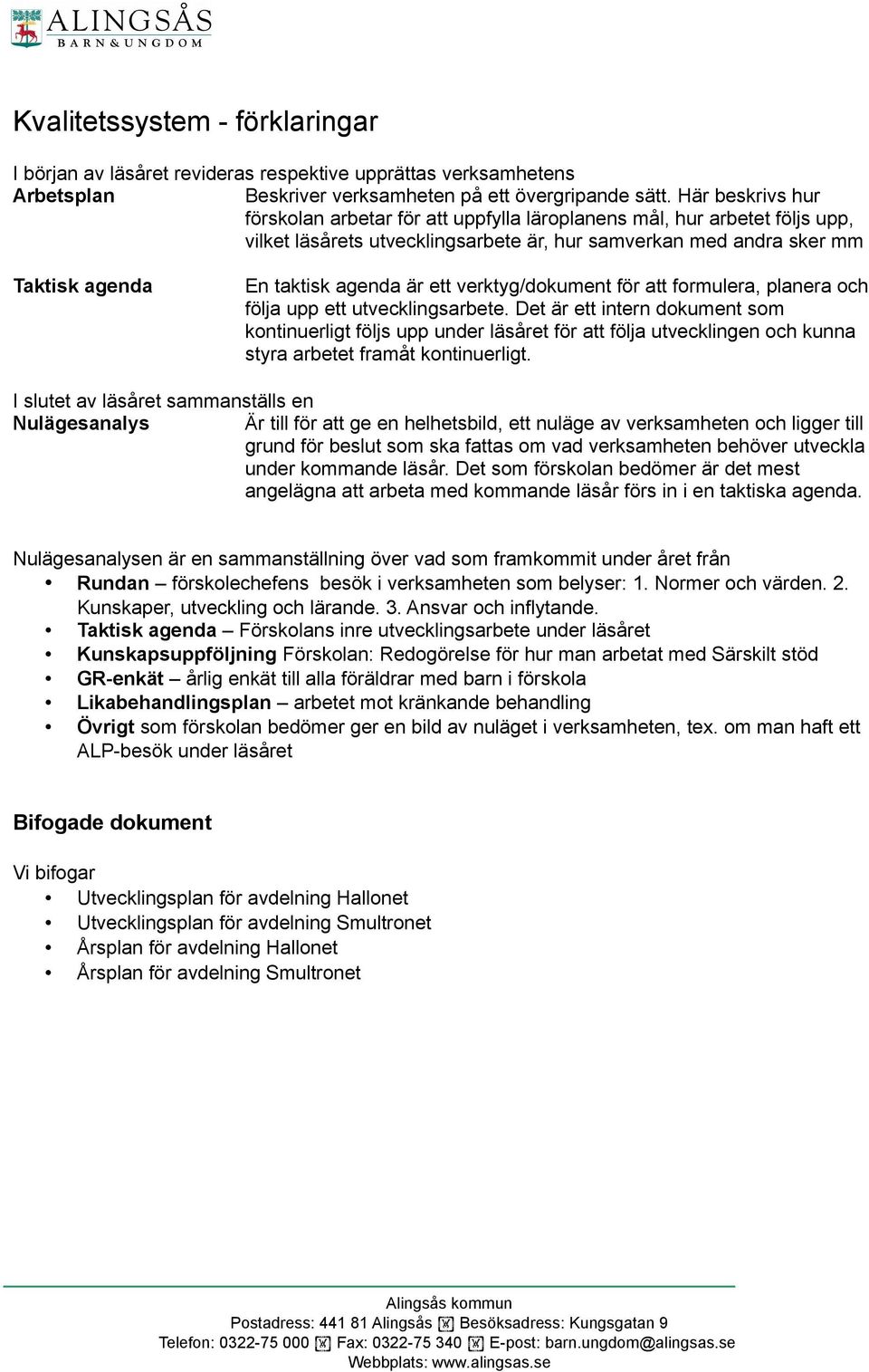 ett verktyg/dokument för att formulera, planera och följa upp ett utvecklingsarbete.