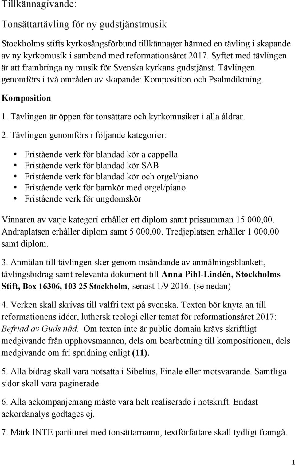 Tävlingen är öppen för tonsättare och kyrkomusiker i alla åldrar. 2.