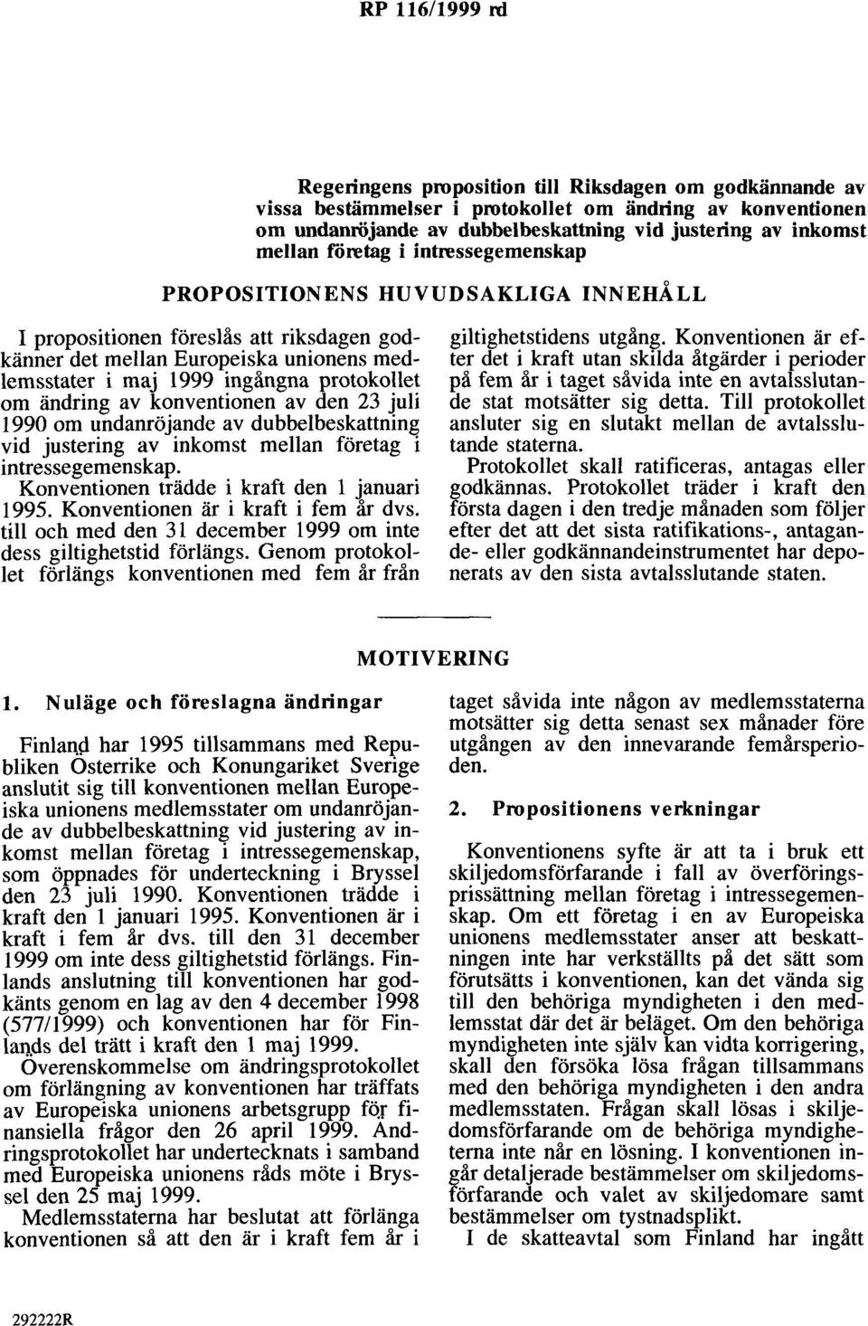 om ändring av konventionen av den 23 juli 1990 om undanröjande av dubbelbeskattning vid justering av inkomst mellan företag i intressegemenskap. Konventionen trädde i kraft den l januari 1995.