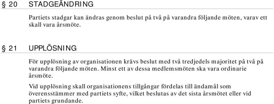 21 UPPLÖSNING För upplösning av organisationen krävs beslut med två tredjedels majoritet på två på varandra följande