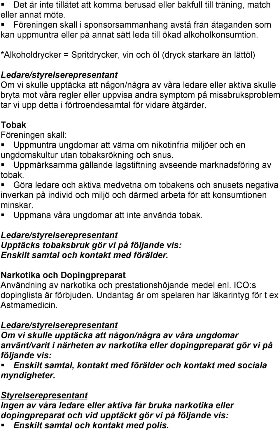 *Alkoholdrycker = Spritdrycker, vin och öl (dryck starkare än lättöl) Ledare/styrelserepresentant Om vi skulle upptäcka att någon/några av våra ledare eller aktiva skulle bryta mot våra regler eller