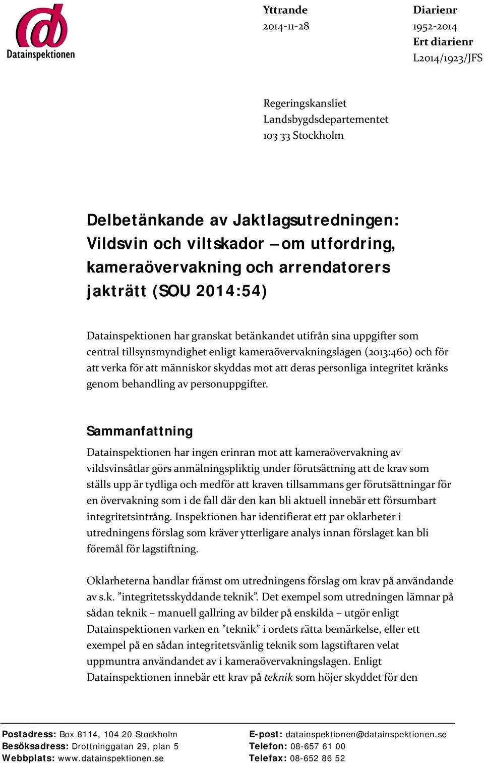 (2013:460) och för att verka för att människor skyddas mot att deras personliga integritet kränks genom behandling av personuppgifter.