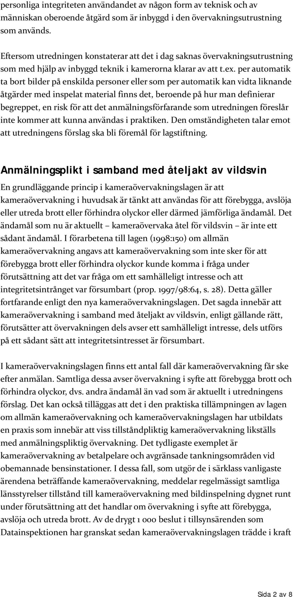 per automatik ta bort bilder på enskilda personer eller som per automatik kan vidta liknande åtgärder med inspelat material finns det, beroende på hur man definierar begreppet, en risk för att det