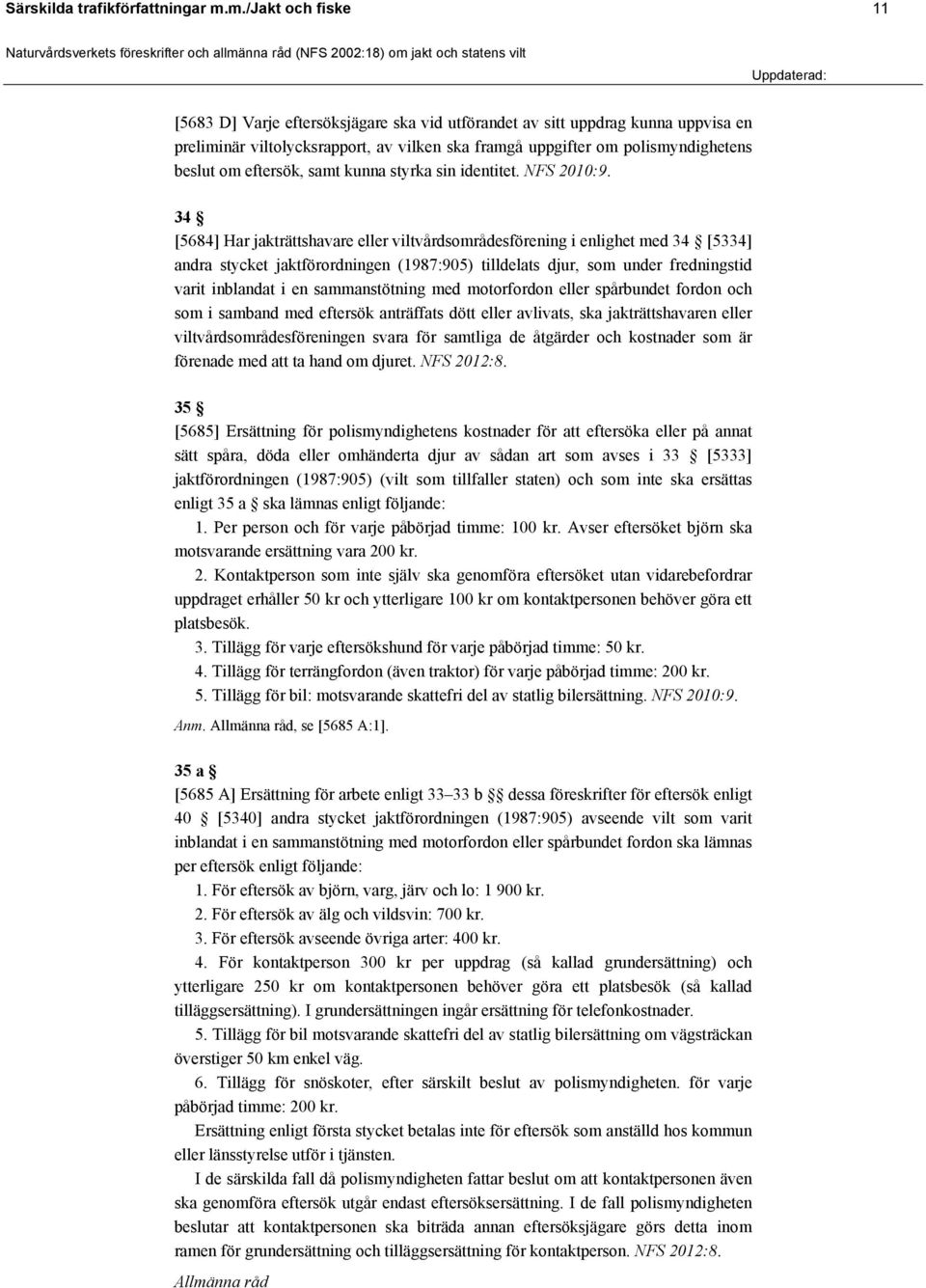 eftersök, samt kunna styrka sin identitet. NFS 2010:9.