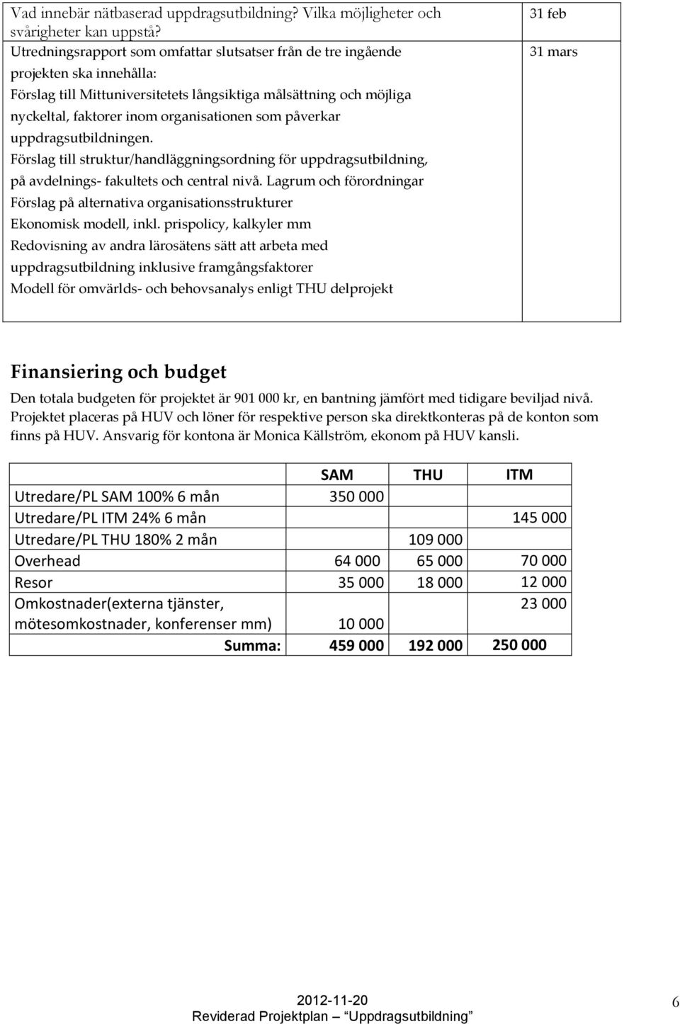 påverkar uppdragsutbildningen. Förslag till struktur/handläggningsordning för uppdragsutbildning, på avdelnings- fakultets och central nivå.