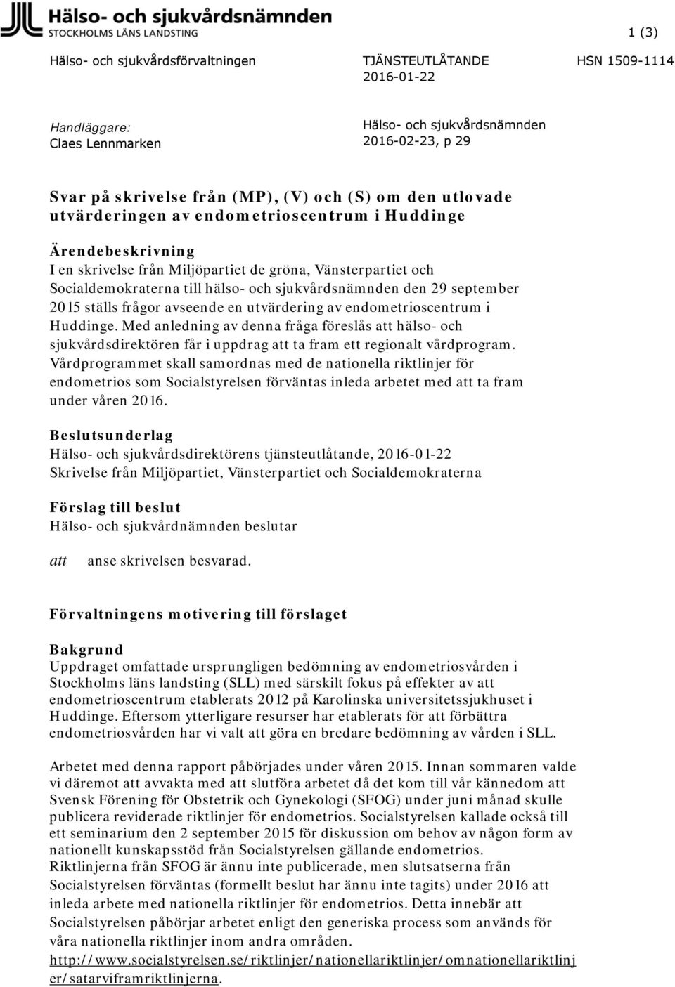 29 september 2015 ställs frågor avseende en utvärdering av endometrioscentrum i Huddinge.