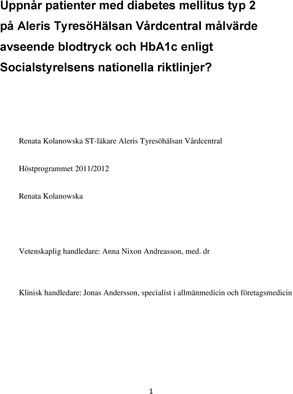 Renata Kolanowska ST-läkare Aleris Tyresöhälsan Vårdcentral Höstprogrammet 2011/2012 Renata Kolanowska