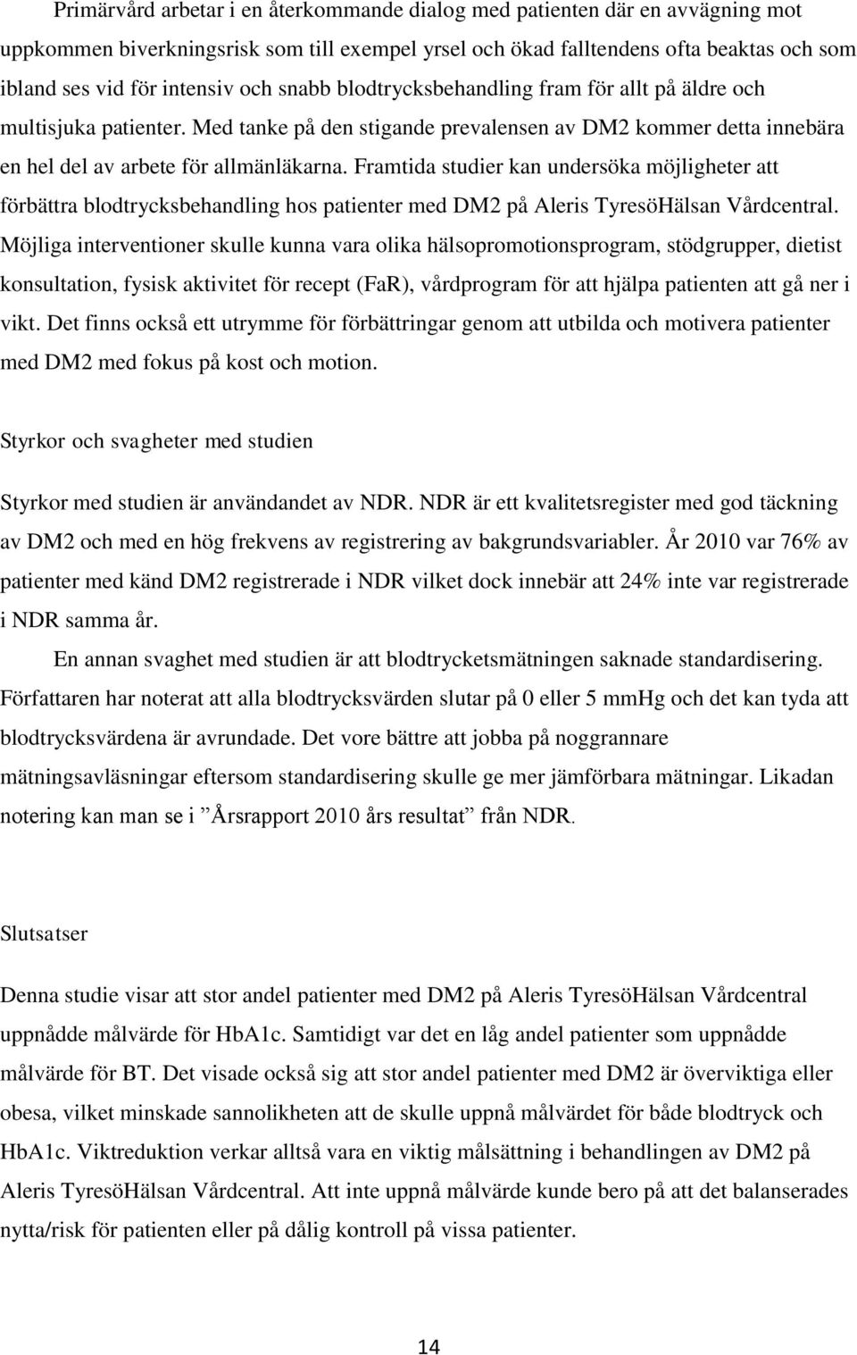 Framtida studier kan undersöka möjligheter att förbättra blodtrycksbehandling hos patienter med DM2 på Aleris TyresöHälsan Vårdcentral.