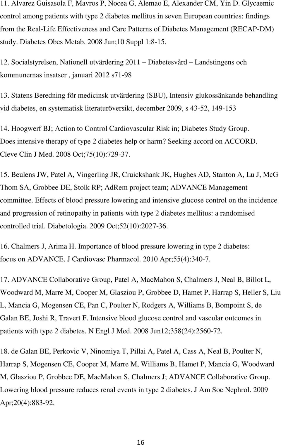 Diabetes Obes Metab. 2008 Jun;10 Suppl 1:8-15. 12. Socialstyrelsen, Nationell utvärdering 2011 Diabetesvård Landstingens och kommunernas insatser, januari 2012 s71-98 13.