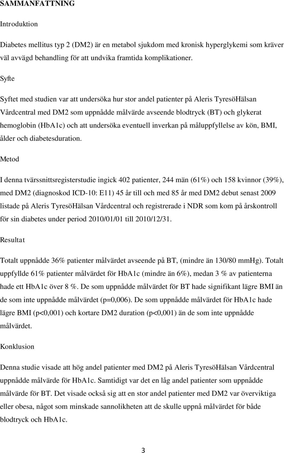 undersöka eventuell inverkan på måluppfyllelse av kön, BMI, ålder och diabetesduration.