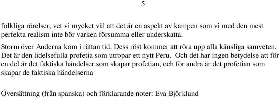 Det är den lidelsefulla profetia som utropar ett nytt Peru.