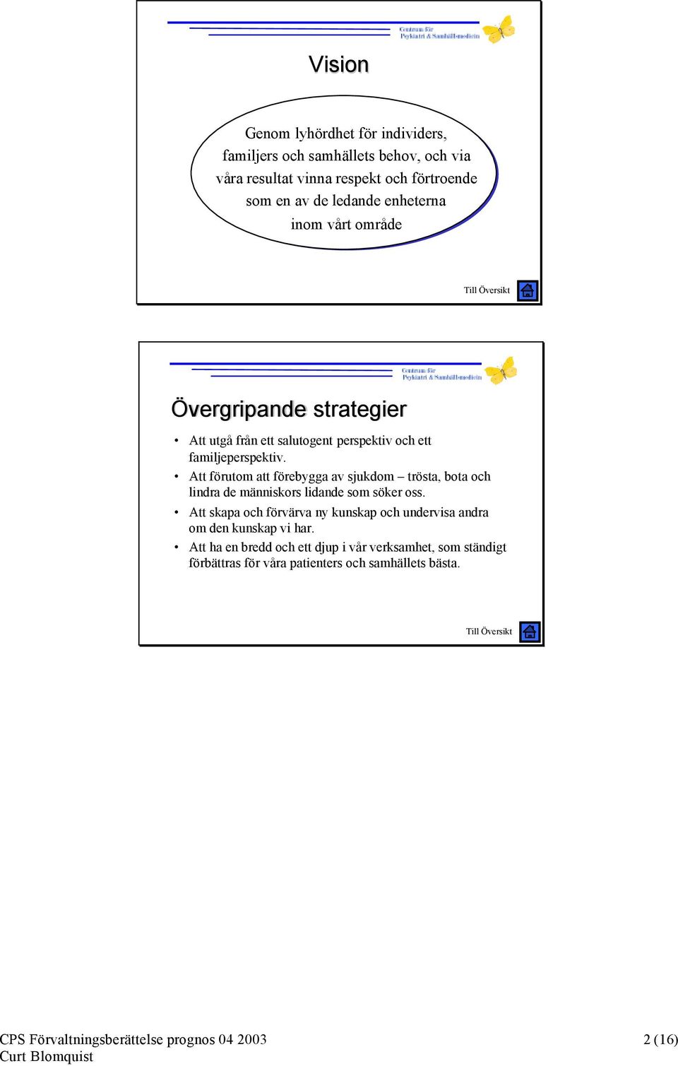 Att förutom att förebygga av sjukdom trösta, bota och lindra de människors lidande som söker oss.