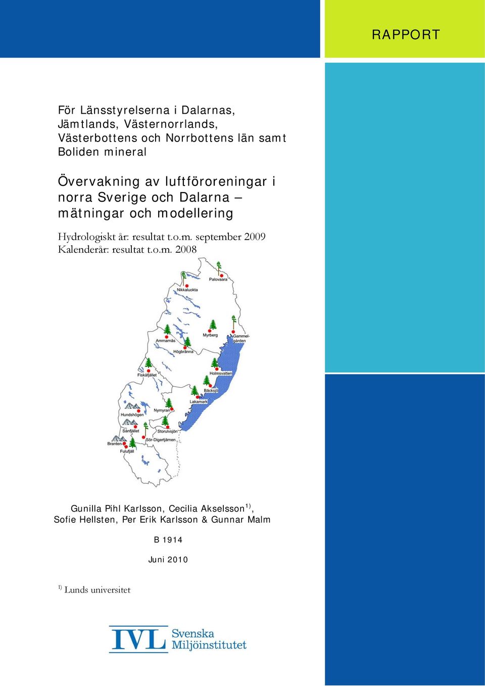 modellering Hydrologiskt år: resultat t.o.m. september 29 Kalenderår: resultat t.o.m. 28 Gunilla Pihl