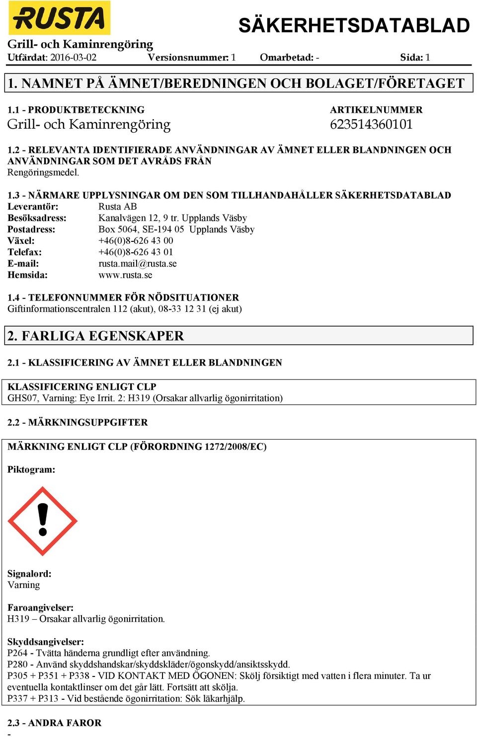 3 NÄRMARE UPPLYSNINGAR OM DEN SOM TILLHANDAHÅLLER SÄKERHETSDATABLAD Leverantör: Rusta AB Besöksadress: Kanalvägen 12, 9 tr.