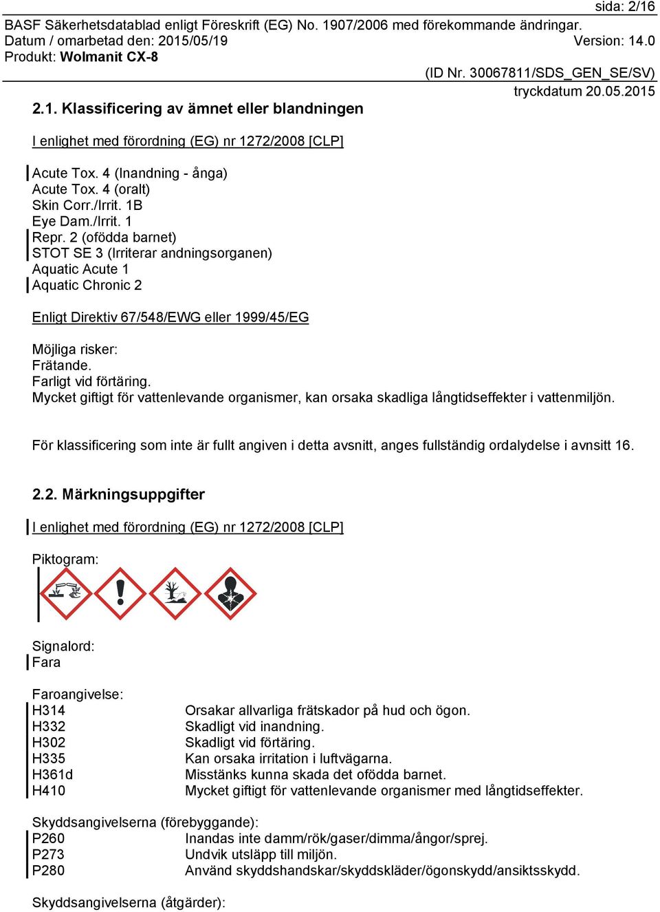 Mycket giftigt för vattenlevande organismer, kan orsaka skadliga långtidseffekter i vattenmiljön.