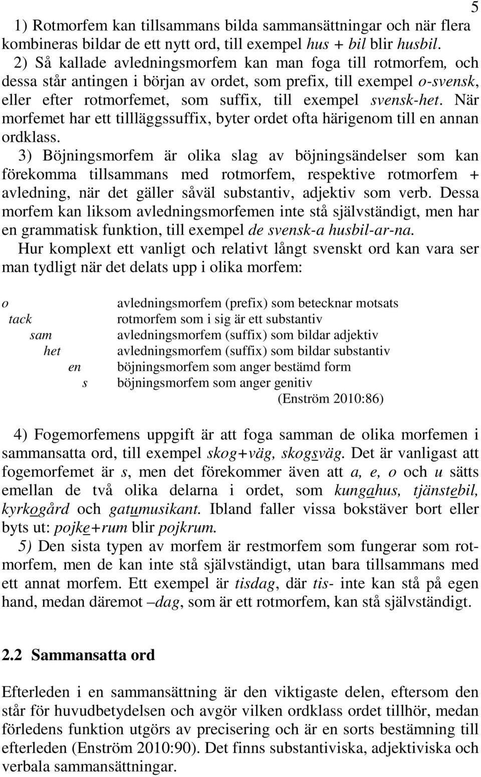 När morfemet har ett tillläggssuffix, byter ordet ofta härigenom till en annan ordklass.