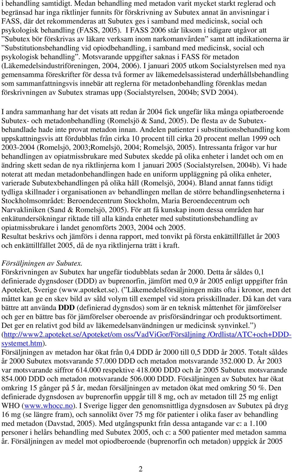 samband med medicinsk, social och psykologisk behandling (FASS, 2005).