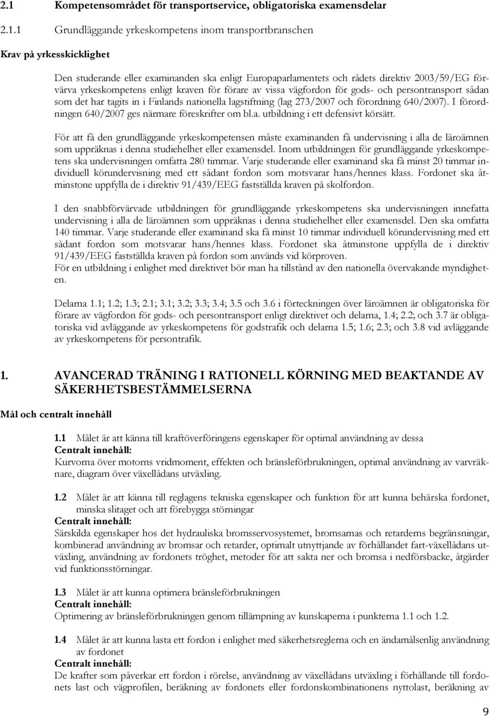 förordning 640/2007). I förordningen 640/2007 ges närmare föreskrifter om bl.a. utbildning i ett defensivt körsätt.