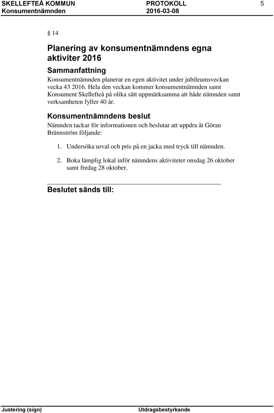 Hela den veckan kommer konsumentnämnden samt Konsument Skellefteå på olika sätt uppmärksamma att både nämnden samt verksamheten fyller