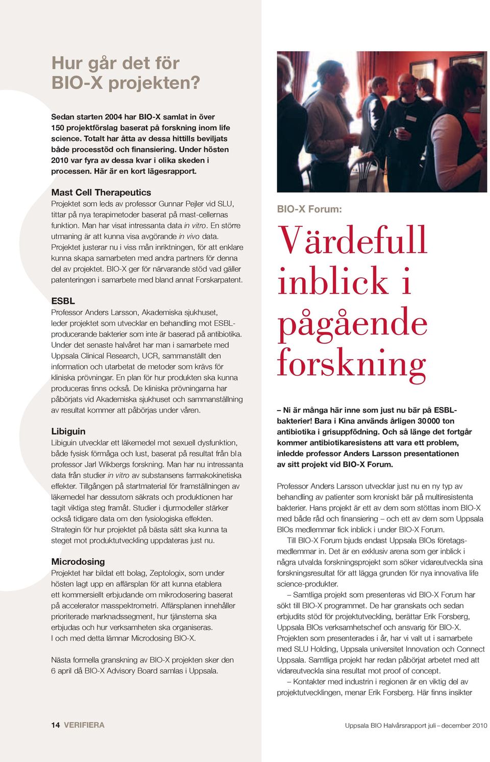 Mast Cell Therapeutics Projektet som leds av professor Gunnar Pejler vid SLU, tittar på nya terapimetoder baserat på mast-cellernas funktion. Man har visat intressanta data in vitro.