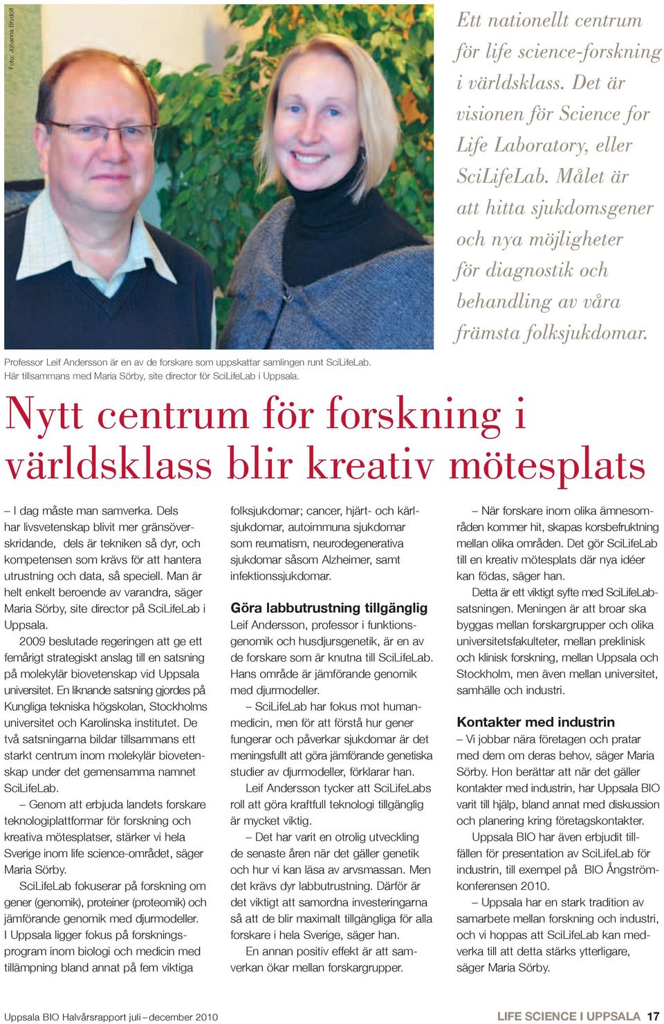 Professor Leif Andersson är en av de forskare som uppskattar samlingen runt SciLifeLab. Här tillsammans med Maria Sörby, site director för SciLifeLab i Uppsala.