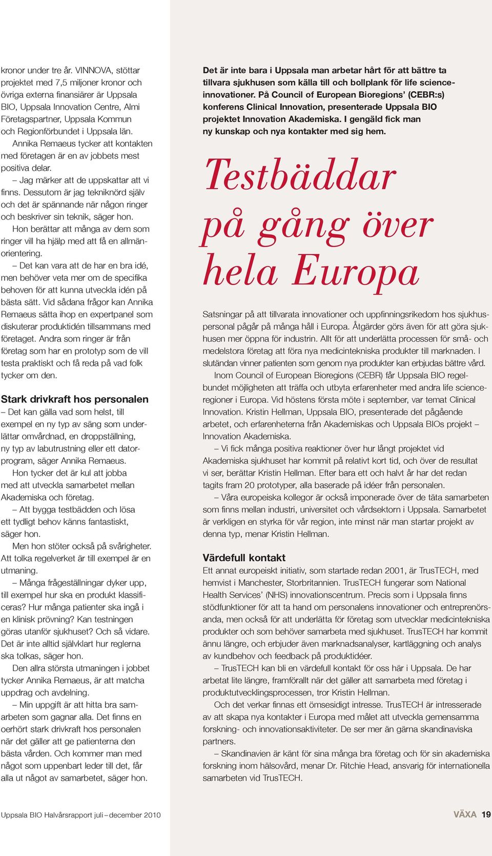 Annika Remaeus tycker att kontakten med företagen är en av jobbets mest positiva delar. Jag märker att de uppskattar att vi finns.