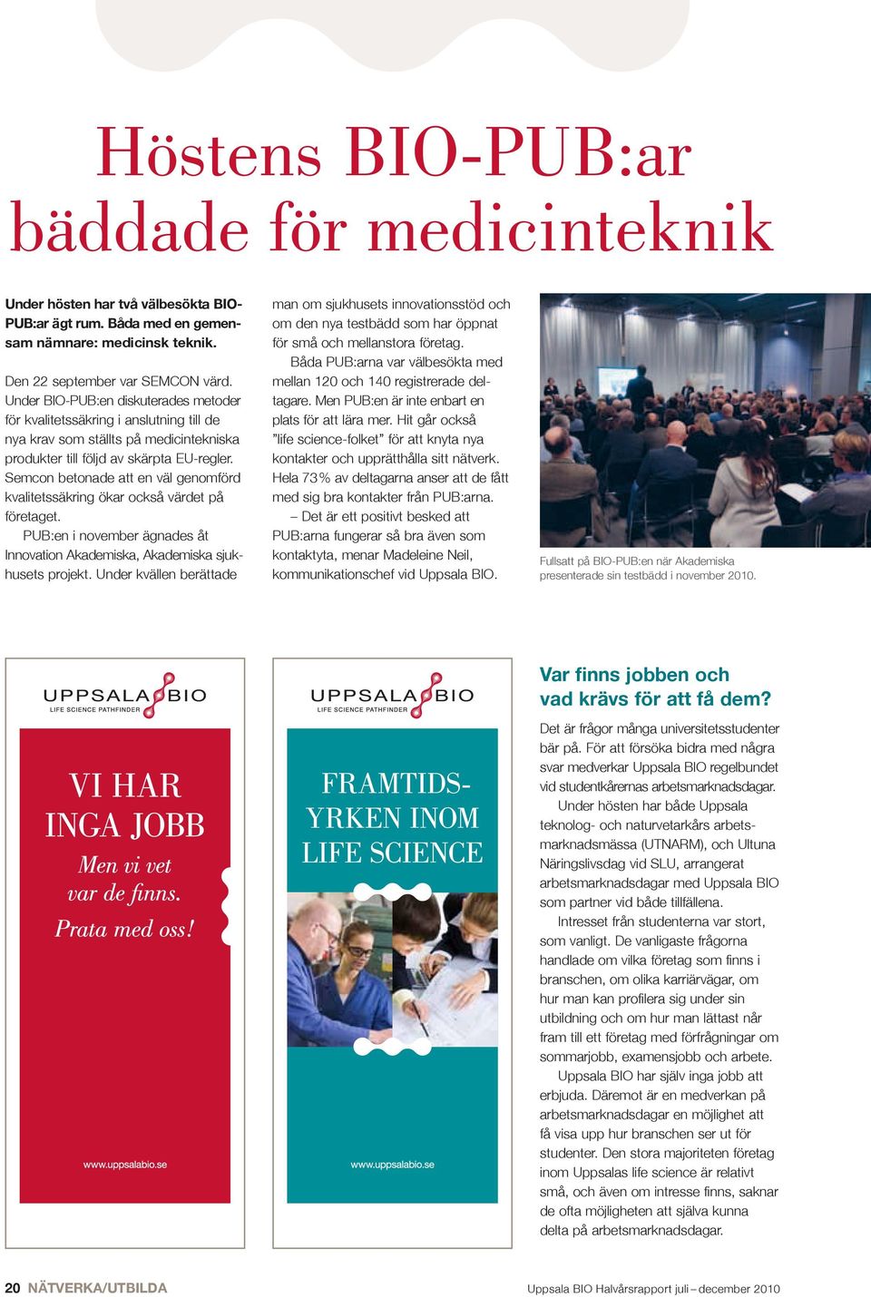 Semcon betonade att en väl genomförd kvalitetssäkring ökar också värdet på företaget. PUB:en i november ägnades åt Innovation Akademiska, Akademiska sjukhusets projekt.