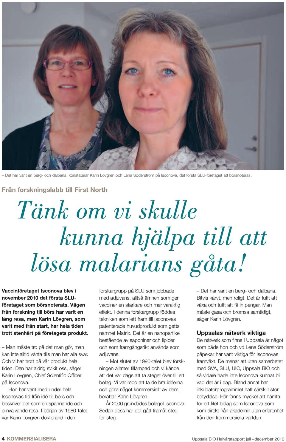 Vägen från forskning till börs har varit en lång resa, men Karin Lövgren, som varit med från start, har hela tiden trott stenhårt på företagets produkt.
