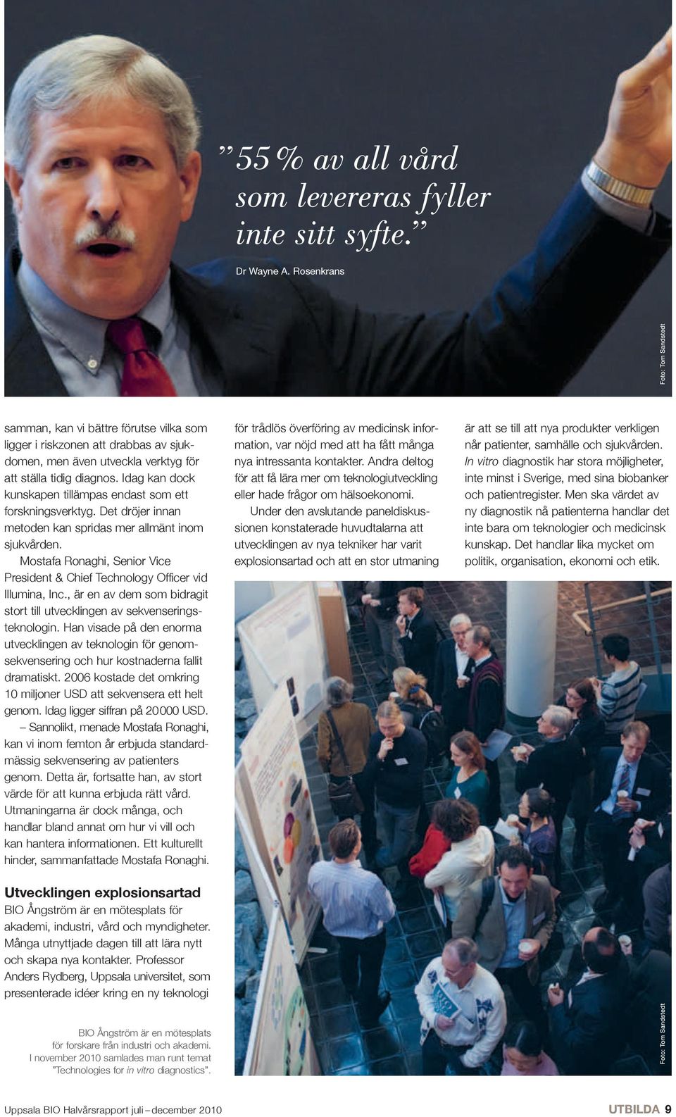 Idag kan dock kunskapen tillämpas endast som ett forskningsverktyg. Det dröjer innan metoden kan spridas mer allmänt inom sjukvården.
