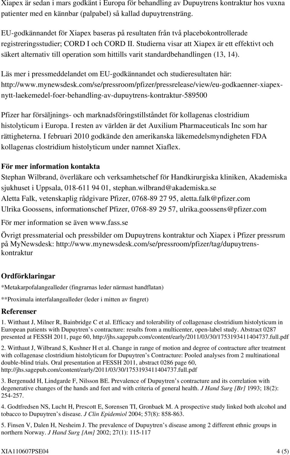 Studierna visar att Xiapex är ett effektivt och säkert alternativ till operation som hittills varit standardbehandlingen (13, 14).