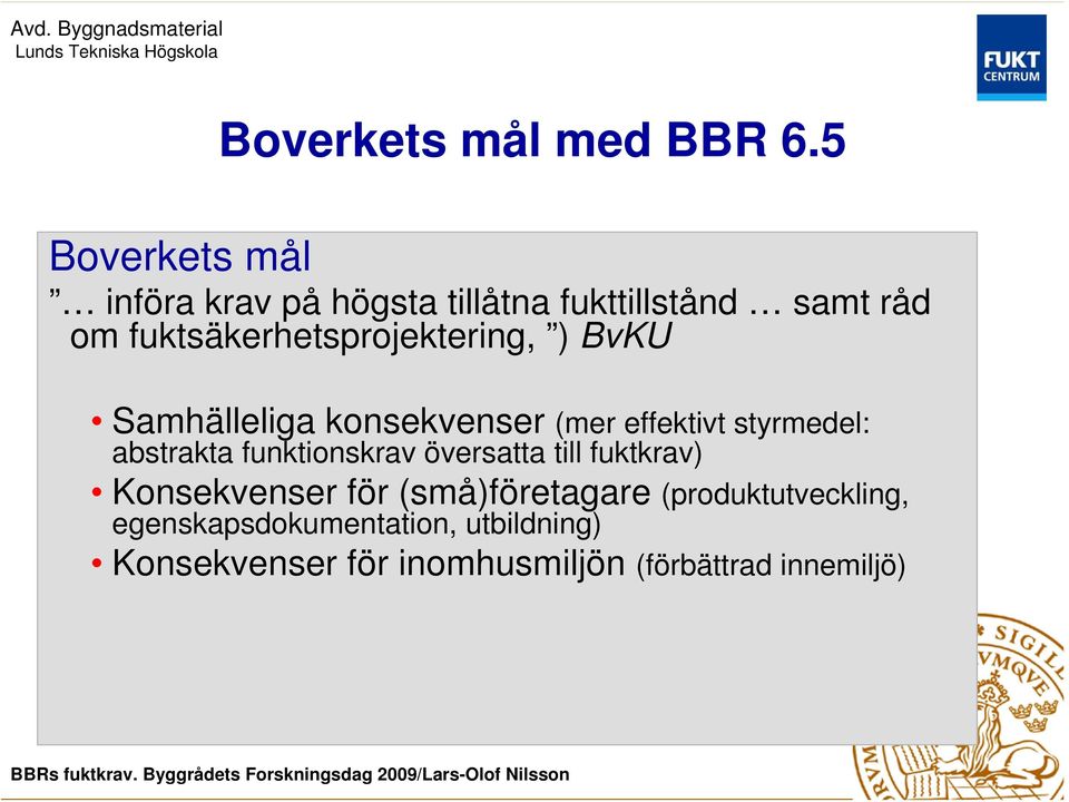 fuktsäkerhetsprojektering, ) BvKU Samhälleliga konsekvenser (mer effektivt styrmedel: