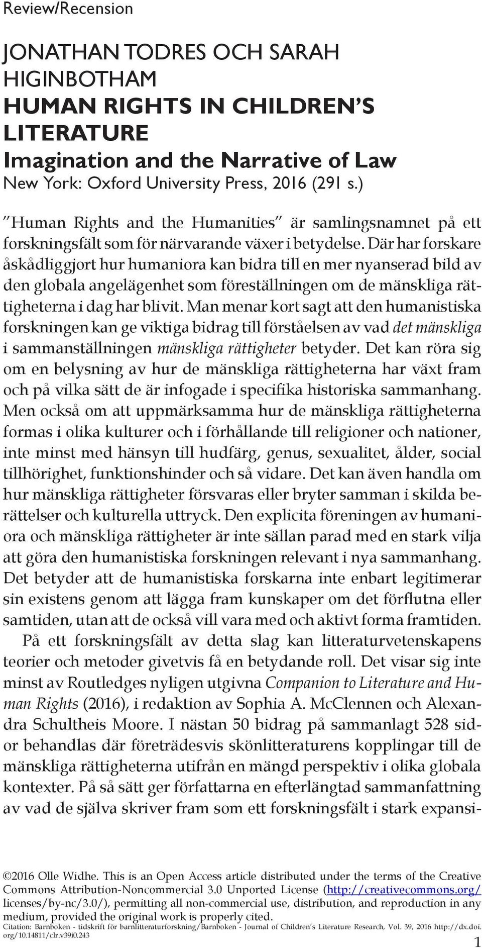 Där har forskare åskådliggjort hur humaniora kan bidra till en mer nyanserad bild av den globala angelägenhet som föreställningen om de mänskliga rättigheterna i dag har blivit.