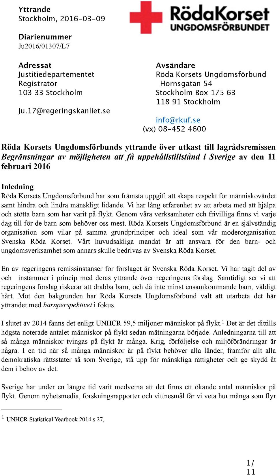 se (vx) 08-452 4600 Röda Korsets Ungdomsförbunds yttrande över utkast till lagrådsremissen Begränsningar av möjligheten att få uppehållstillstånd i Sverige av den februari 2016 Inledning Röda Korsets