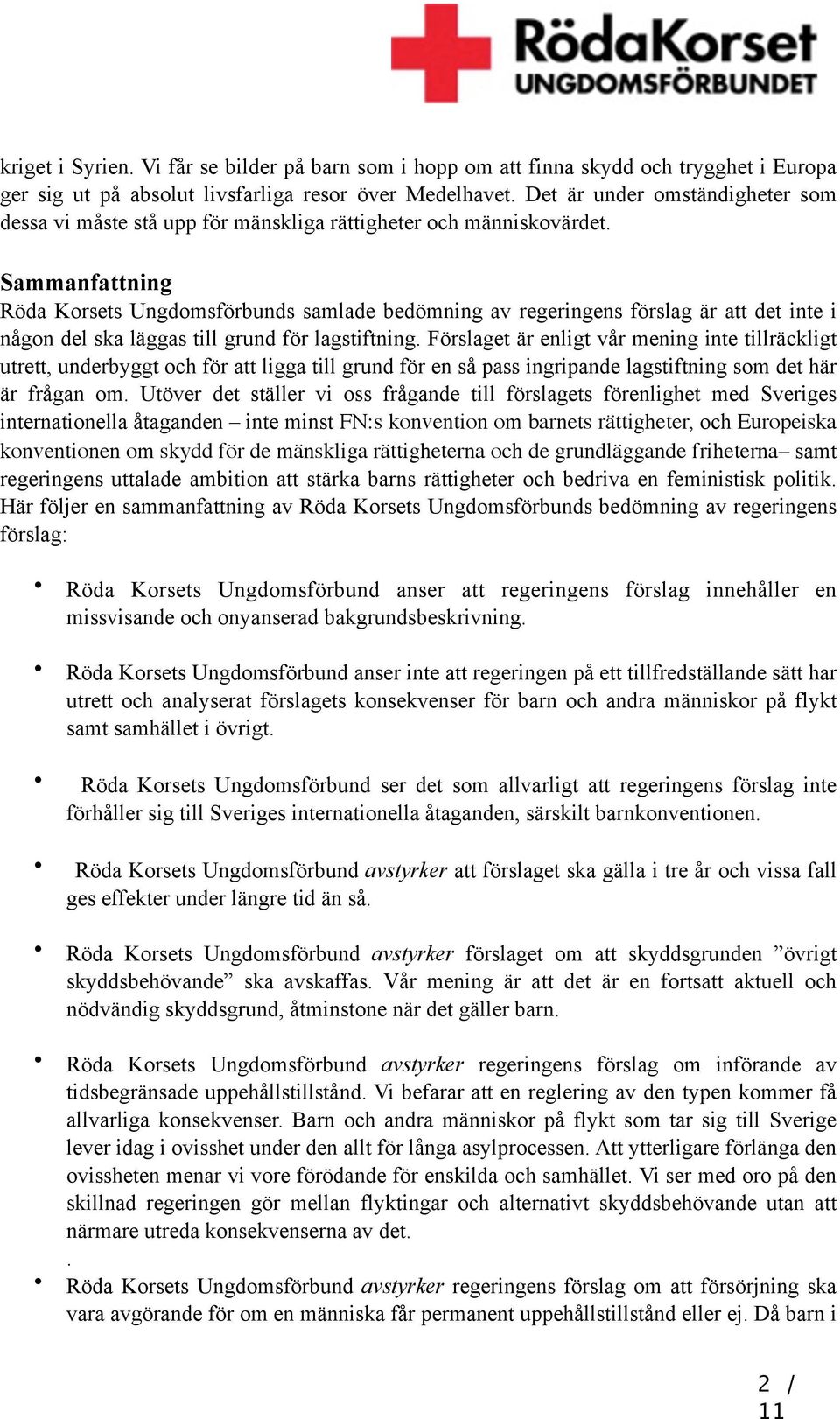 Sammanfattning Röda Korsets Ungdomsförbunds samlade bedömning av regeringens förslag är att det inte i någon del ska läggas till grund för lagstiftning.