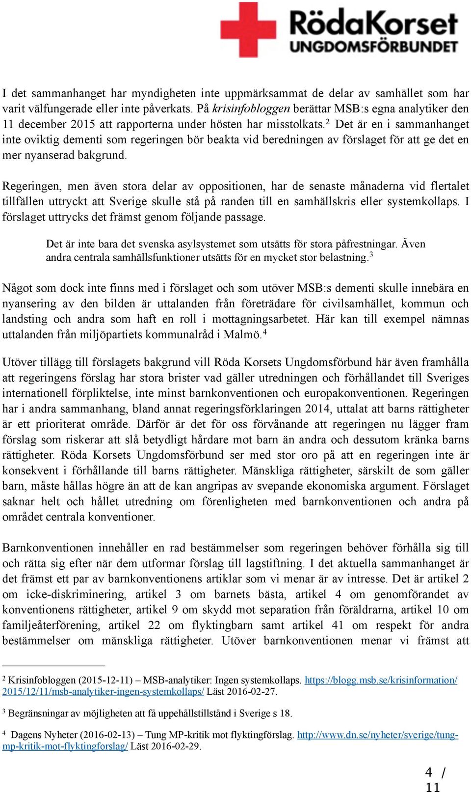 2 Det är en i sammanhanget inte oviktig dementi som regeringen bör beakta vid beredningen av förslaget för att ge det en mer nyanserad bakgrund.