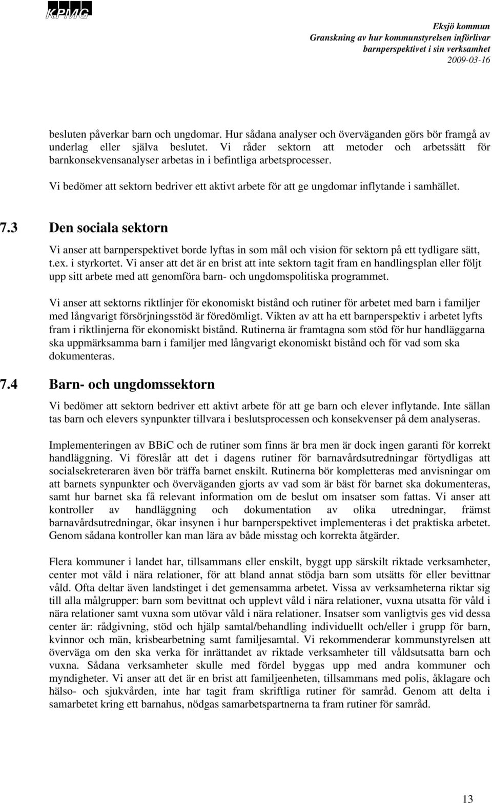 Vi bedömer att sektorn bedriver ett aktivt arbete för att ge ungdomar inflytande i samhället. 7.