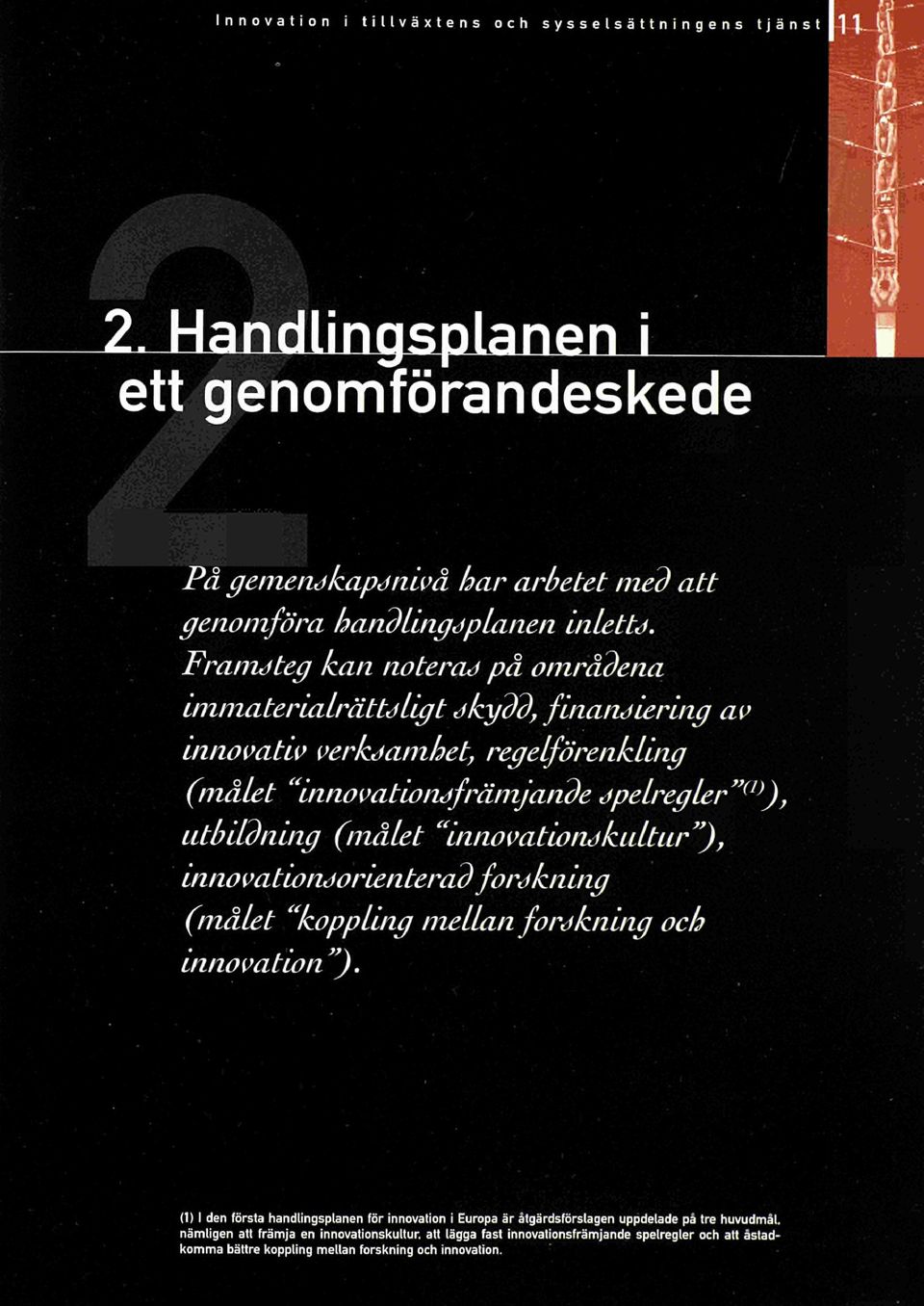 utbildning (målet "innvatindkultur"), innvatindrienterad frdkning (måut "kppling mellan frdkning ch innvatin").