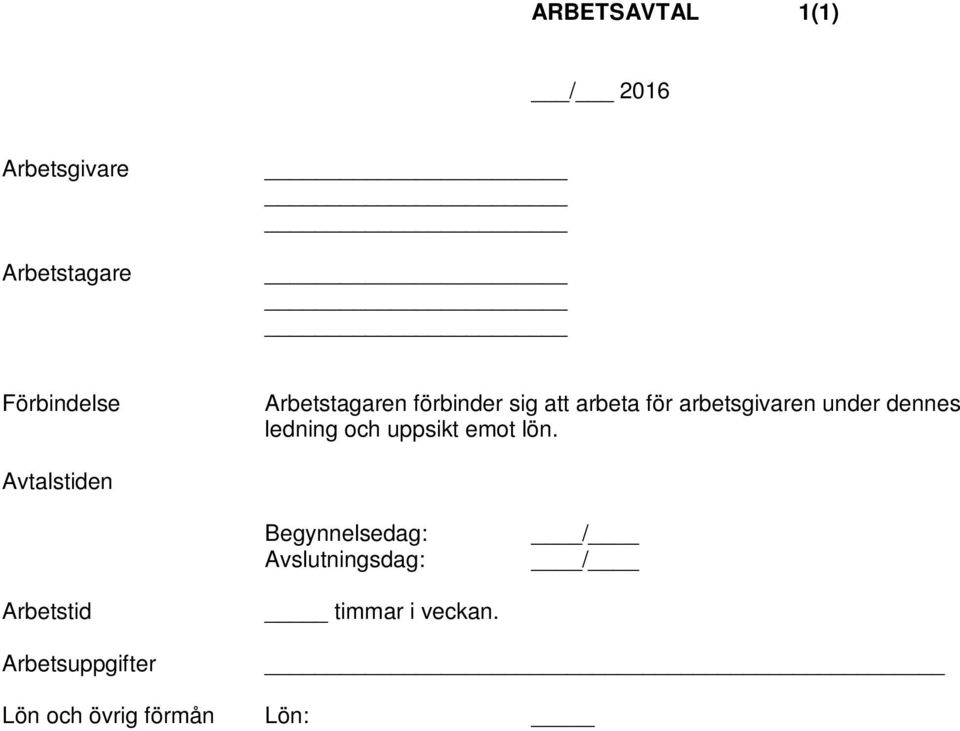 Lön och övrig förmån Lön: /h Betalningssätt: Övrig förmån: Semester Kollektivavtal som tillämpas Uppsägning Arbetsgivarens