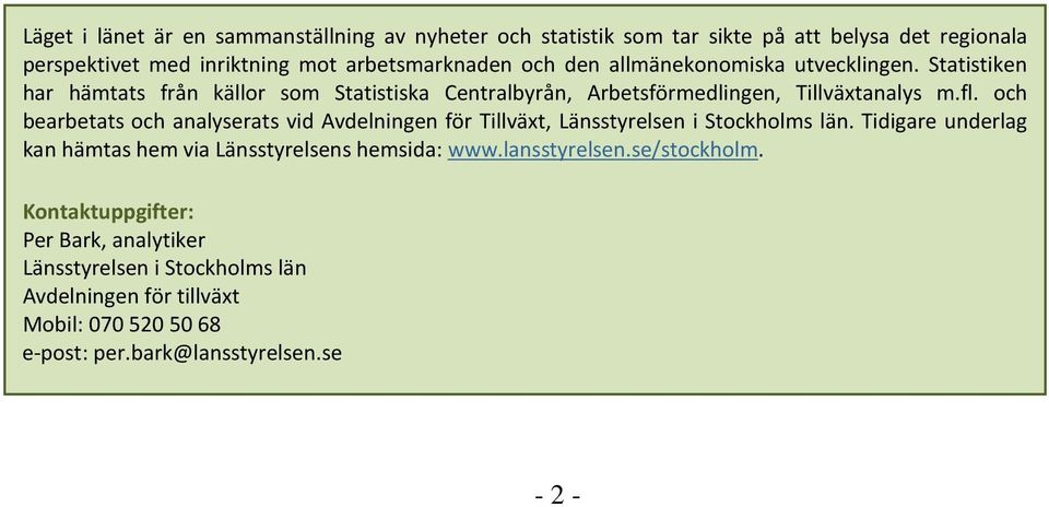 och bearbetats och analyserats vid Avdelningen för Tillväxt, Länsstyrelsen i Stockholms län. Tidigare underlag kan hämtas hem via Länsstyrelsens hemsida: www.