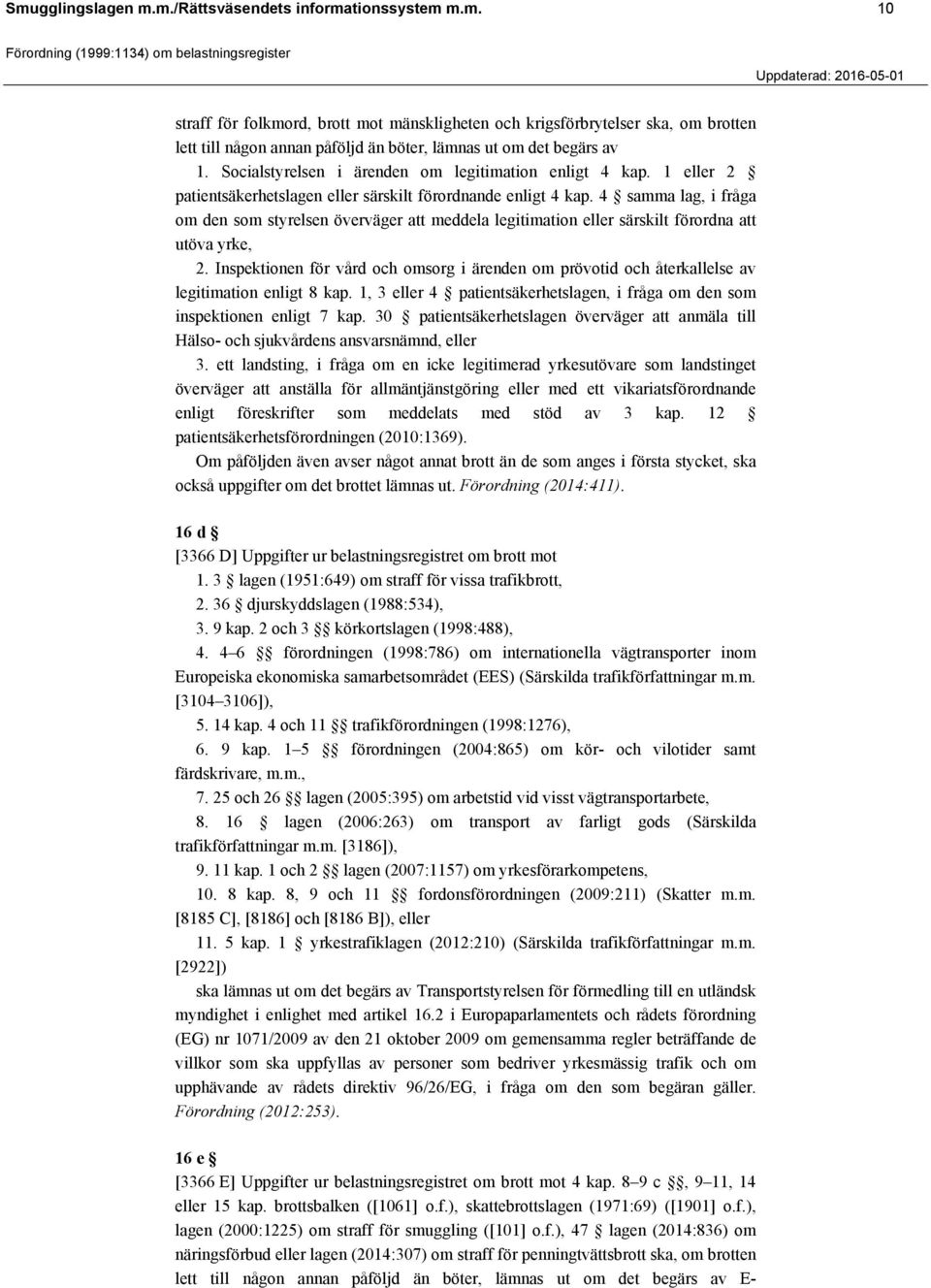 4 samma lag, i fråga om den som styrelsen överväger att meddela legitimation eller särskilt förordna att utöva yrke, 2.