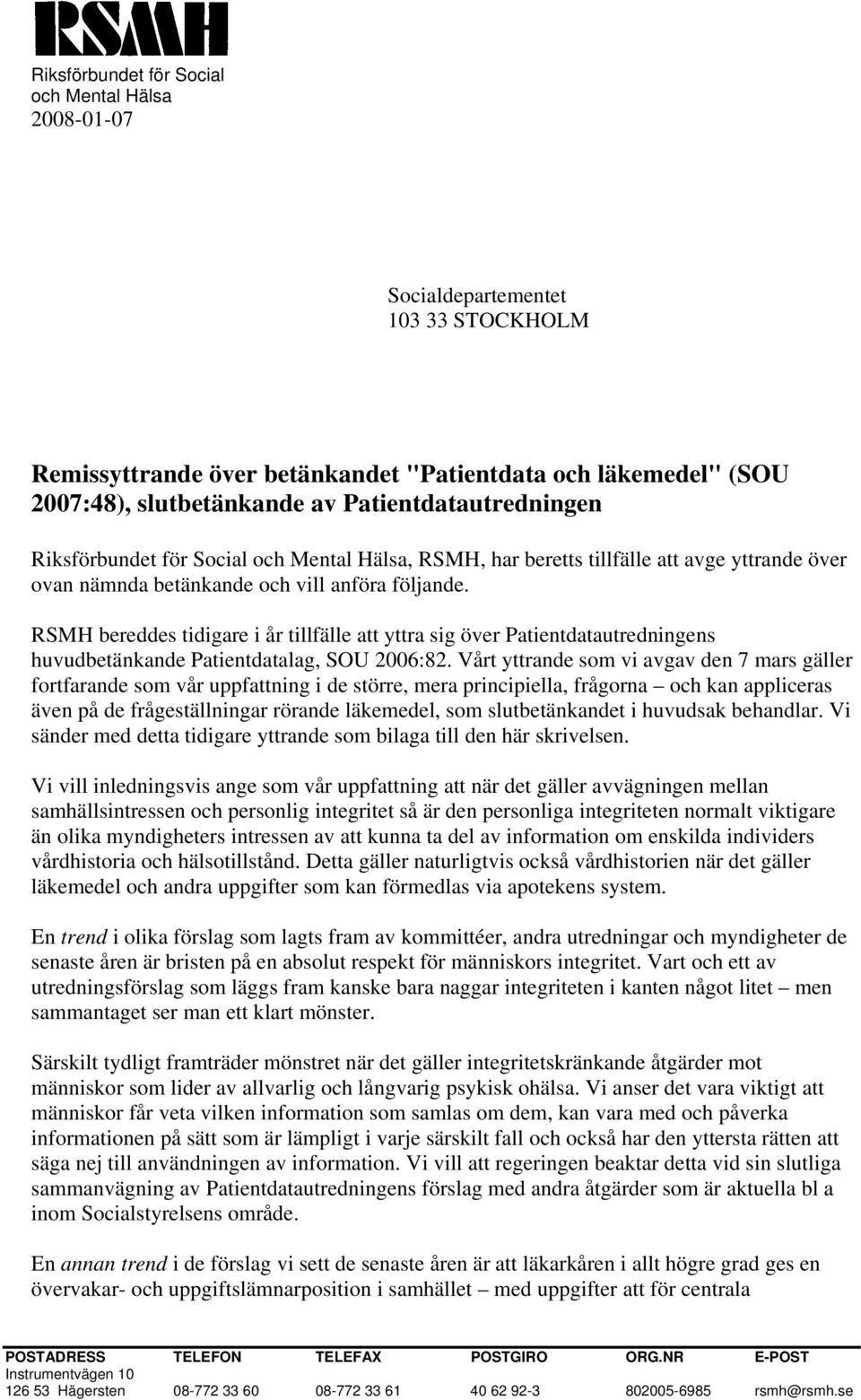 RSMH bereddes tidigare i år tillfälle att yttra sig över Patientdatautredningens huvudbetänkande Patientdatalag, SOU 2006:82.