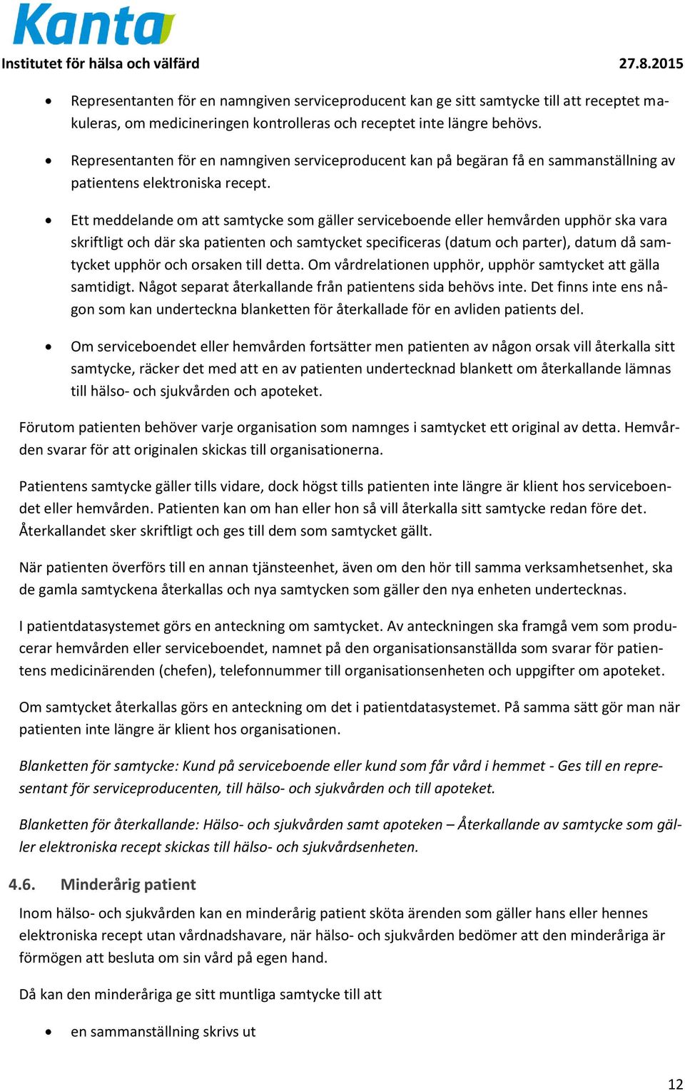 Ett meddelande om att samtycke som gäller serviceboende eller hemvården upphör ska vara skriftligt och där ska patienten och samtycket specificeras (datum och parter), datum då samtycket upphör och